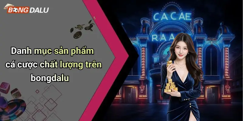 Danh mục sản phẩm cá cược chất lượng trên bongdalu