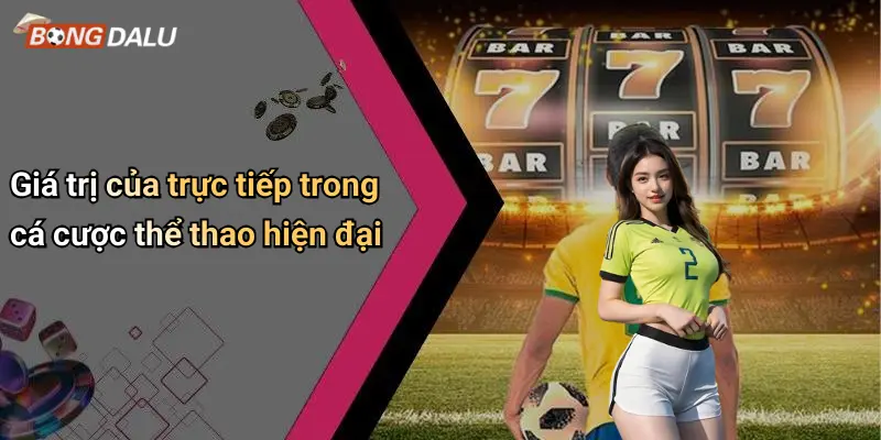 Giá trị của trực tiếp trong cá cược thể thao hiện đại