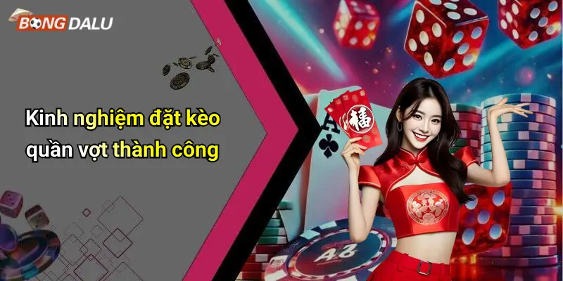 Kinh nghiệm đặt kèo quần vợt thành công