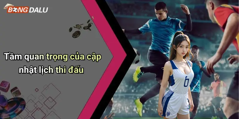 Tầm quan trọng của cập nhật lịch thi đấu