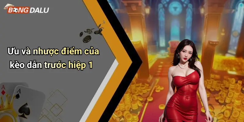 Ưu và nhược điểm của kèo dẫn trước hiệp 1