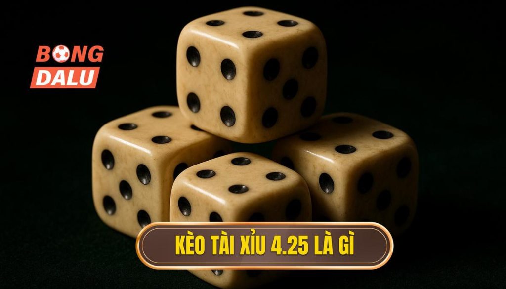 Kèo tài xỉu 4.25 là gì