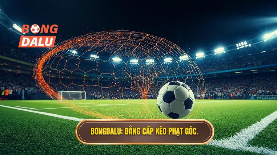 BONGDALU_ Đẳng cấp kèo phạt góc.