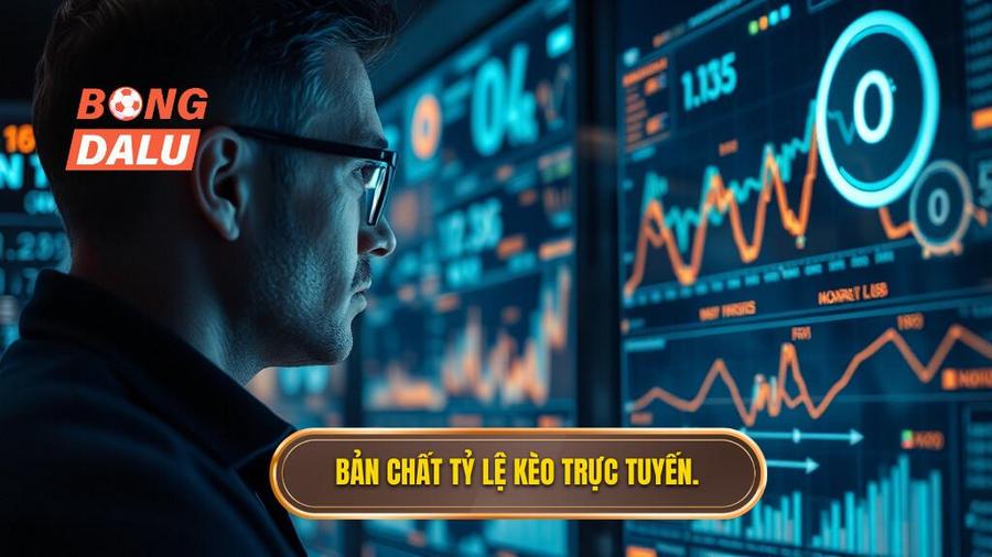 1. Bản chất tỷ lệ kèo trực tuyến.