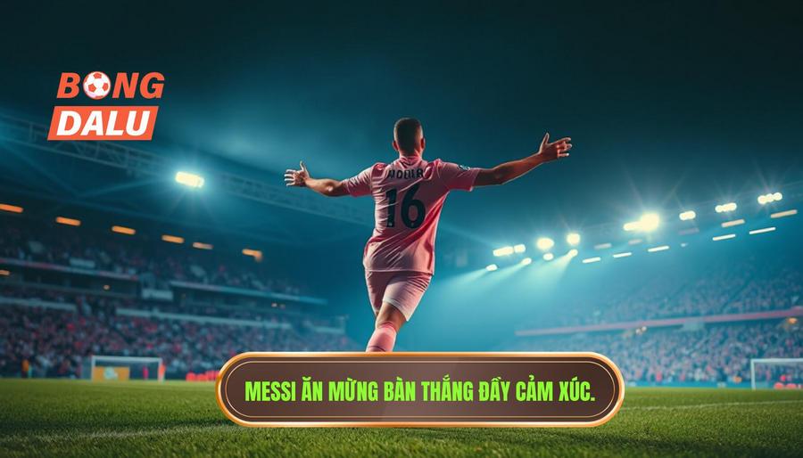Messi ăn mừng bàn thắng đầy cảm xúc