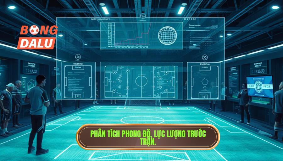 Phân tích phong độ, lực lượng trước trận