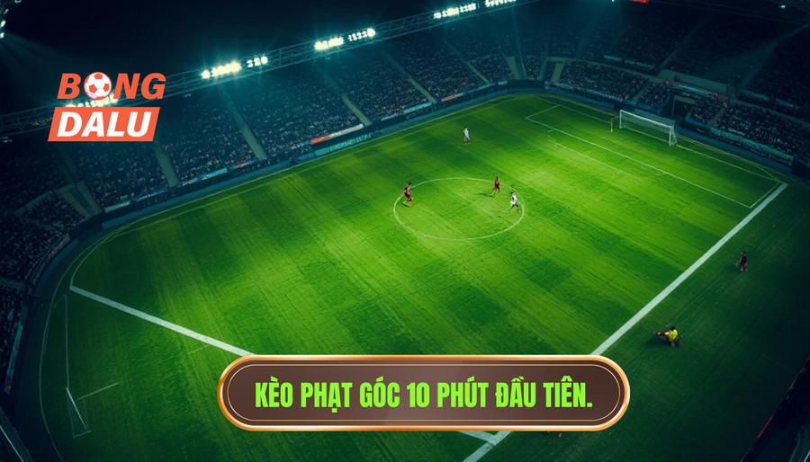 Hiểu rõ về Kèo cược đội nhận quả phạt góc trong 10 phút đầu là gì?