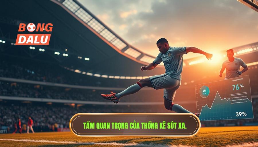 Tại sao thống kê sút xa lại quan trọng trong soi kèo?