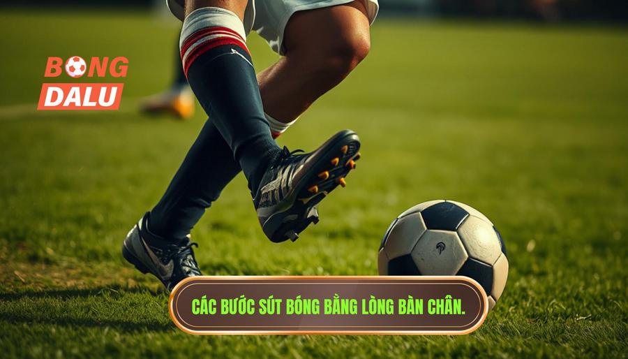 Phân tích chi tiết các bước thực hiện kỹ thuật sút bóng bằng lòng bàn chân phải